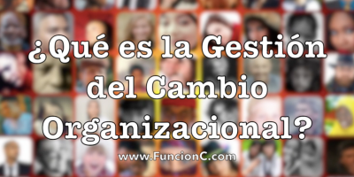 ¿Qué es la Gestión del Cambio?
