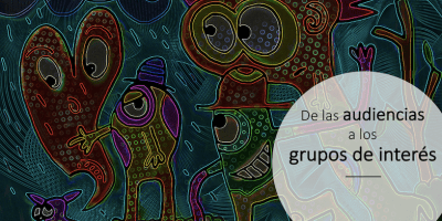 De las audiencias a los grupos de interés