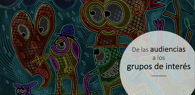 De las audiencias a los grupos de interés