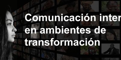 Comunicación interna en ambientes de transformación