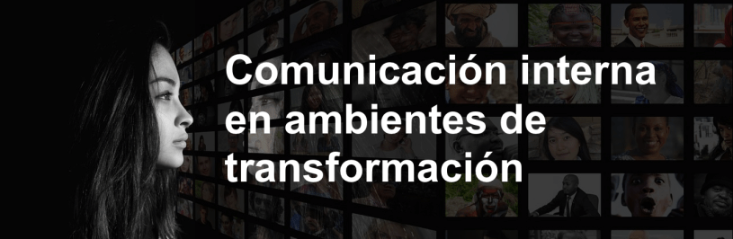 Comunicación interna en ambientes de transformación