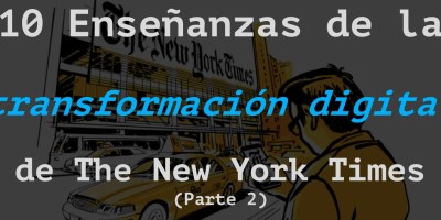 10 enseñanzas de la transformacion digital del New York Times, desprendidas del libro 'La reinvención de The New York Times, de Ismael Nafría.