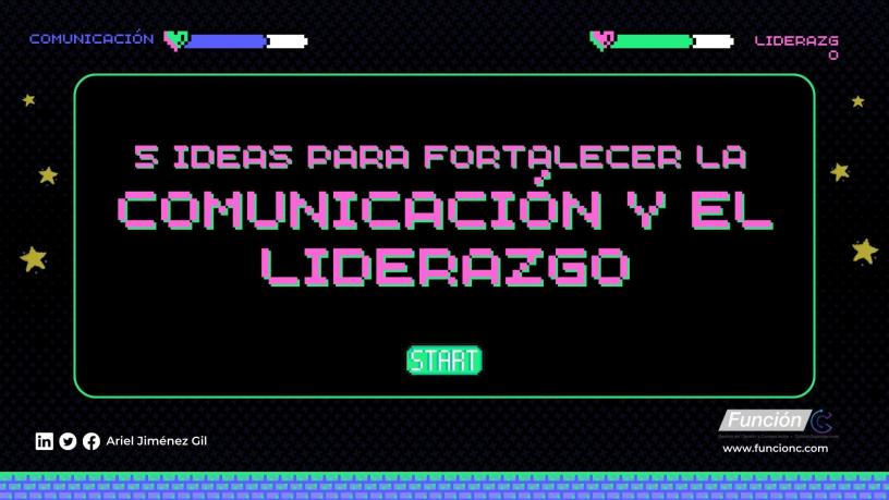 5 ideas para fortalecer la comunicacion y el liderazgo