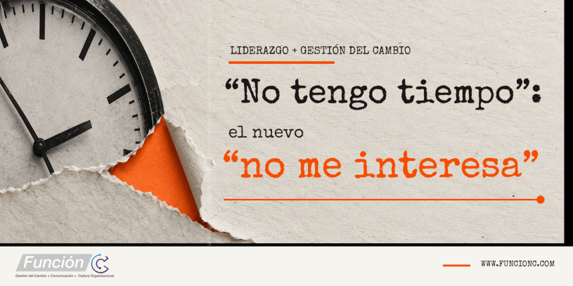 No tengo tiempo es el nuevo no me interesa. Liderazgo y gestión del cambio.